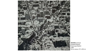 RICHTER, Gerhard 
Stadtbild Madrid 
Townscape Madrid 
1968 
Oil on canvas, 277 x 292 cm 
 