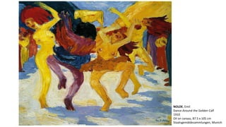 NOLDE, Emil 
Dance Around the Golden Calf 
1910 
Oil on canvas, 87.5 x 105 cm 
Staatsgemäldesammlungen, Munich 
 