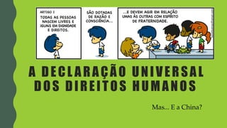 A DECL ARAÇÃO UNIVERSAL
DOS DIREITOS HUMANOS
Mas... E a China?
 