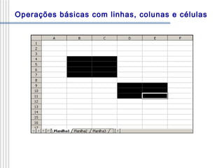 Operações básicas com linhas, colunas e células

 