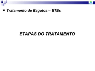 Tratamento de Esgotos – ETEs ETAPAS DO TRATAMENTO 
