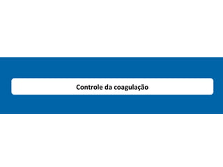 Controle da coagulação
 