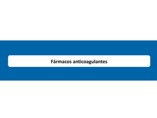 Fármacos anticoagulantes
 