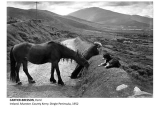 CARTIER-BRESSON, Henri 
Ireland. Munster. County Kerry. Dingle Peninsula, 1952 
 