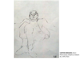 CARTIER-BRESSON, Henri 
Pierre Josse, d’après un dessin 
de, 1979, Paris 
 