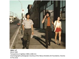 WALL, Jeff 
Mimic 1982 
Transparency in lightbox 1980 x 2286 mm 
Cinematographic photograph, Courtesy of the Ydessa Hendeles Art Foundation, Toronto 
© The artist 
 