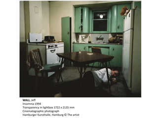 WALL, Jeff 
Insomnia 1994 
Transparency in lightbox 1722 x 2135 mm 
Cinematographic photograph 
Hamburger Kunsthalle, Hamburg © The artist 
