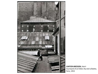 CARTIER-BRESSON, Henri 
Courtyard of an hôtel, Rue de la Boétie, 
Paris, 1953 
 