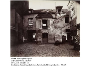 ATGET, Jean-Eugène-Auguste 
178 rue de Choisy Albumen 
silver print, 18 x 21.6 cm 
Credit Line: Abbott-Levy Collection. Partial gift of Shirley C. Burden – MoMA 
 