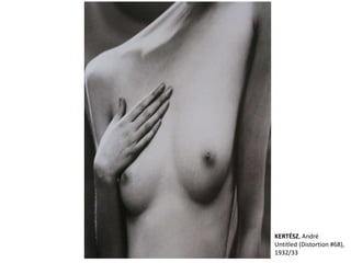 KERTÉSZ, André 
Untitled (Distortion #68), 
1932/33 
 