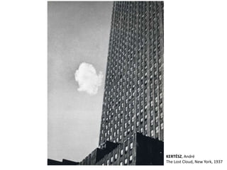 KERTÉSZ, André 
The Lost Cloud, New York, 1937 
 