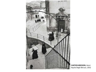 CARTIER-BRESSON, Henri 
Aquila Degli Abruzzi, 1952 
 