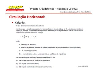 Projeto	
  Arquitetônico	
  –	
  Habitação	
  Cole7va	
  
Prof.	
  Leonardo	
  Inojosa;	
  Prof	
  .	
  Ricardo	
  Meira	
  

Circulação	
  Horizontal:	
  
§  Calçadas:	
  

Fonte:	
  NBR	
  9050	
  

 