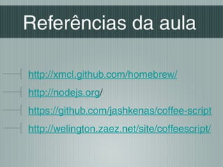 Referências da aula

http://xmcl.github.com/homebrew/
http://nodejs.org/
https://github.com/jashkenas/coffee-script
http://welington.zaez.net/site/coffeescript/
 
