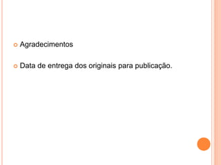  Agradecimentos 
 Data de entrega dos originais para publicação. 
