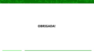 OBRIGADA!
 