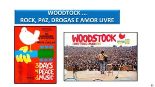 WOODTOCK ...
ROCK, PAZ, DROGAS E AMOR LIVRE
11
 