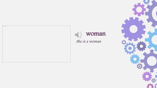 She is a woman
woman
 