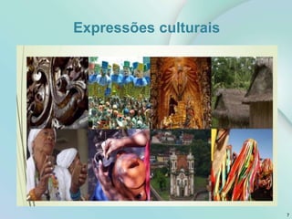 Expressões culturais
7
 