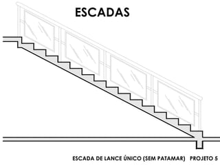 ESCADAS

ESCADA DE LANCE ÚNICO (SEM PATAMAR) PROJETO 5

 
