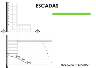 ESCADA EM “L” PROJETO 1
B
01
7
A
01
11
8
10
9
13
12
15
14
16
ESCADAS
 