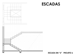 ESCADA EM “U” PROJETO 6
ESCADAS
 