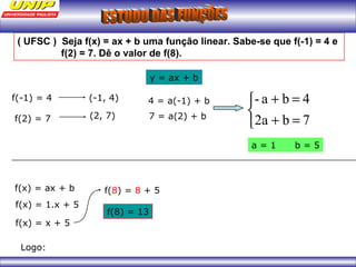 ( UFSC ) Seja f(x) = ax + b uma função linear. Sabe-se que f(-1) = 4 e 
f(2) = 7. Dê o valor de f(8). 
f(-1) = 4 
f(2) = 7 
(-1, 4) 
(2, 7) 
y = ax + b 
- a b 4 
4 = a(-1) + b 
7 = a(2) + b î í ì 
+ = 
2a + b = 
7 
a = 1 b = 5 
f(x) = ax + b 
f(x) = 1.x + 5 
f(x) = x + 5 
Logo: 
f(8) = 8 + 5 
f(8) = 13 
 