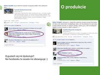O produkcie




O gustach się nie dyskutuje?
Na Facebooku ta zasada nie obowiązuje :)



                                                         8
 