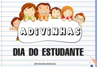 @rotinadesaladeaula
ADIVINHAS
 