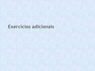 Exercícios adicionais
 