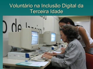 Voluntário na Inclusão Digital da Terceira Idade 