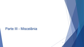 Parte III - Miscelânia
72
 