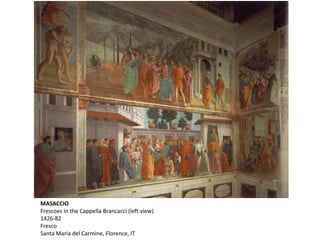 MASACCIO
Frescoes in the Cappella Brancacci (left view)
1426-82
Fresco
Santa Maria del Carmine, Florence, IT
 
