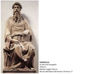DONATELLO
St John the Evangelist
1410-11
Marble, height 210 cm
Museo dell'Opera del Duomo, Florence, IT
 