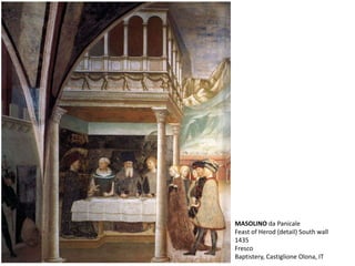 MASOLINO da Panicale
Feast of Herod (detail) South wall
1435
Fresco
Baptistery, Castiglione Olona, IT
 