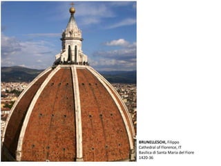 BRUNELLESCHI, Filippo
Cathedral of Florence, IT
Basilica di Santa Maria del Fiore
1420-36
 