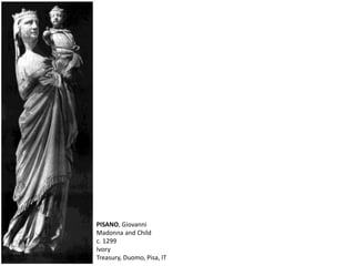 PISANO, Giovanni
Madonna and Child
c. 1299
Ivory
Treasury, Duomo, Pisa, IT
 