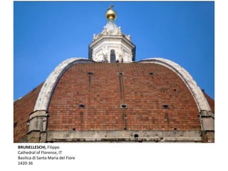 BRUNELLESCHI, Filippo
Cathedral of Florence, IT
Basilica di Santa Maria del Fiore
1420-36
 