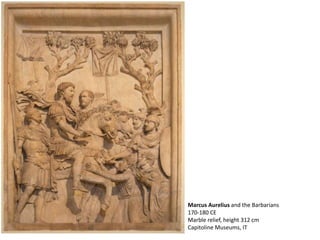 Marcus Aurelius and the Barbarians
170-180 CE
Marble relief, height 312 cm
Capitoline Museums, IT
 