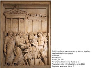 Relief from honorary monument to Marcus Aurelius:
sacrifice to Capitoline Jupiter
Sculpture
176-180 AD
Marble, cm 350
Provenance: From Rome, church of SS
Acquisition data: In the Capitoline since 1515
Capitoline Museums, Rome, IT
 