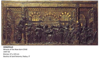 DONATELLO
Miracle of the New-born Child
1447-50
Bronze, 57 x 123 cm
Basilica di Sant'Antonio, Padua, IT
 