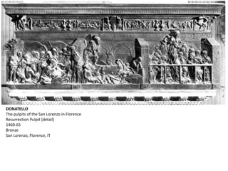 DONATELLO
The pulpits of the San Lorenzo in Florence
Resurrection Pulpit (detail)
1460-65
Bronze
San Lorenzo, Florence, IT
 