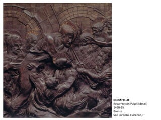 DONATELLO
Resurrection Pulpit (detail)
1460-65
Bronze
San Lorenzo, Florence, IT
 