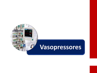 Vasopressores
 