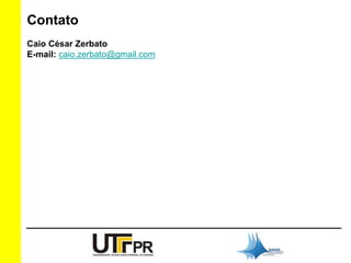 Contato 
Caio César Zerbato 
E-mail: caio.zerbato@gmail.com 
 