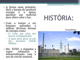  O Brasil e seu equilíbrio. IMPORTÂNCIA DA ENERGIA:Uma prioridade de todos os governos, pois sem energia nenhum setor econômico e social funciona.Século XXI, os países enfrentam o difícil desafio de aumentar sua produção de energia e equilibrar sua matriz energética.Preocupação em reduzir a participação na matriz de energia dos combustíveis fósseis.Gás Natural.