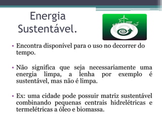 Energia SolarEnergia Limpa:Fazem menos mal à saúde e ao ambiente.Mais importantes: Hídrica, Eólica e Solar.Dever ser constantemente pesquisada e aprimorada. Ex: Grandes Hidrelétricas construídas sem a retirada da mata nativa contribuem para o efeito estufa.Também aplicado na comparação dos materiais: Etanol e gás natural são considerados mais limpos do que a gasolina ou o diesel,