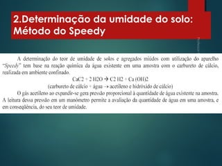 2.Determinação da umidade do solo:
Método do Speedy
 