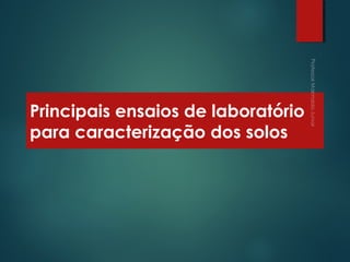 Principais ensaios de laboratório
para caracterização dos solos
 