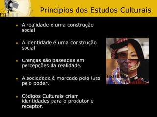 Princípios dos Estudos Culturais










A realidade é uma construção
social
A identidade é uma construção
social

...